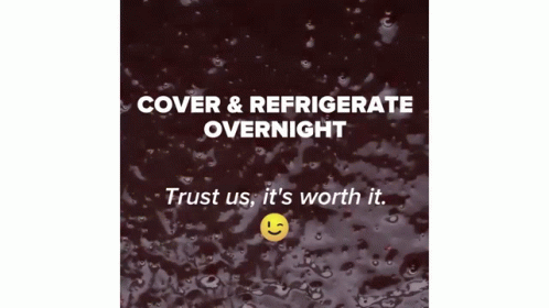 a poster saying cover and refrigerate overnight trust us, it's worth it