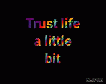 text in the image says trust life a little bit