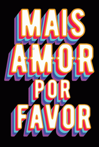 an animated type of the phrase mais amor por favor