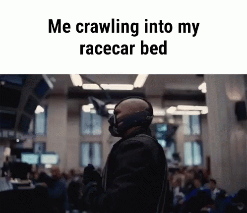 a poster with a person wearing a helmet and the text me crawling into my racer bed