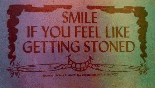 a sign that says, smile if you feel like getting stoned