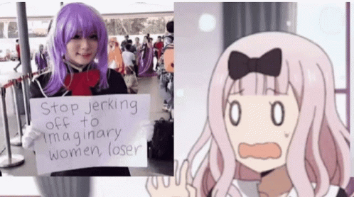 an anime holding up a sign saying stop jerling off to imaginary women lose
