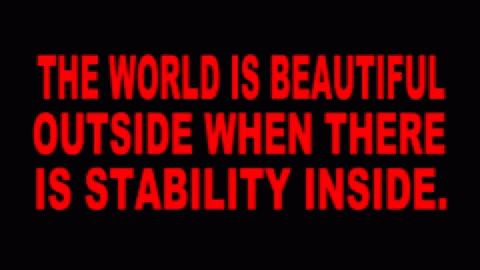a dark background with the words'the world is beautiful outside when there is stabily inside '
