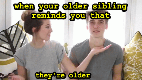 a man and a woman talking with the caption'when your older sibling reminds you that they are older '