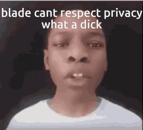 a man in white shirt with the words blade can't respect privacy what a 