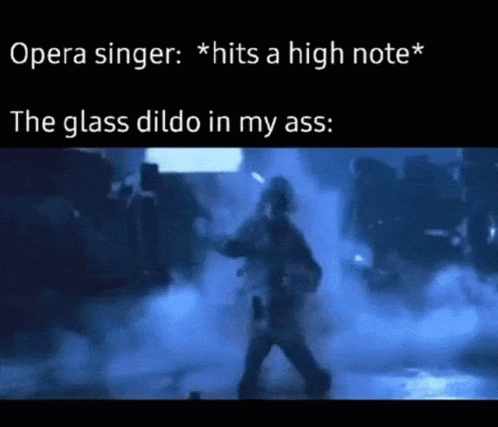 the words opera singer hits a high note the glass did't in my ass