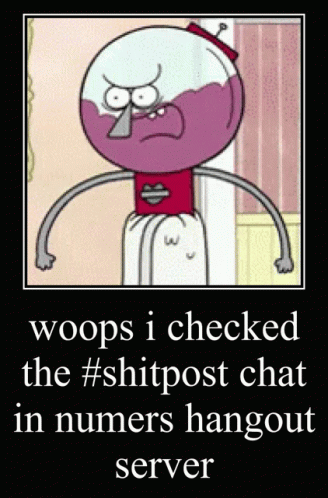 an image of a cartoon with the caption'wops i checked the  post chat im numbers hangout server