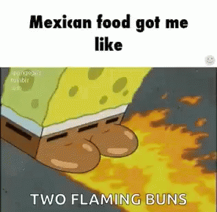 a cartoon image with the words, mexican food got me like two flaming buns on it