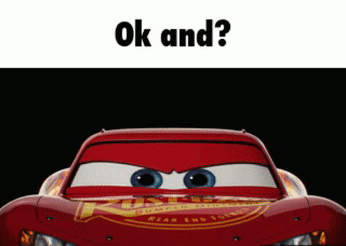 a cartoon picture with the face of cars and text that says, ok and?