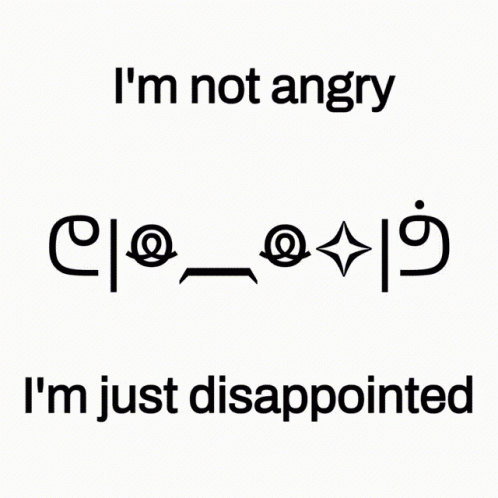 i'm not angry and i'm just disappointed