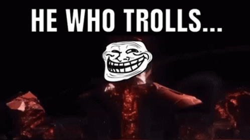a troll troll has a troll face and text reading he who tolls