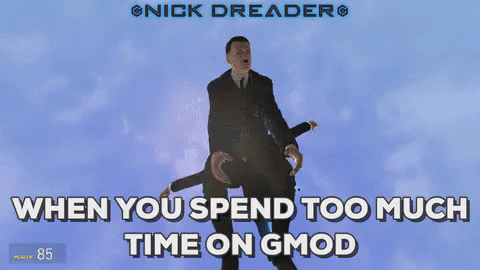 a poster for nick dreaer's tv show when you spend to muck time on g - m o d