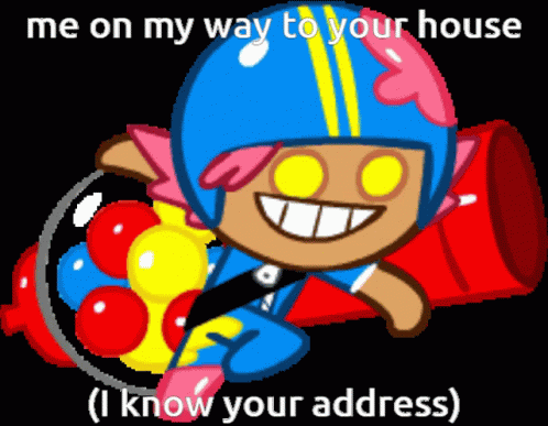 an image of a blue cartoon character with text that reads, me on my way to your house i know your address