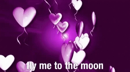 two hearts floating down and saying fly me to the moon