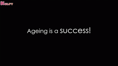 a quote that says, ageing is a success