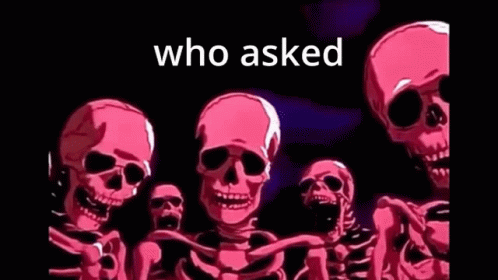 three skeletons sitting in a row with the words who asked