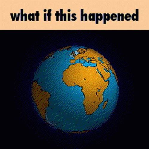 a po of a earth that says, what if this happened