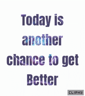 the words, today is another chance to get better