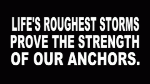 a quote about life's roughest stormys prove the strength of our anchors