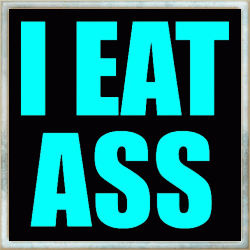 a sign that reads i eat ass