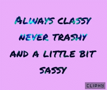 the text says, always classy never trashy and a little bit sasy