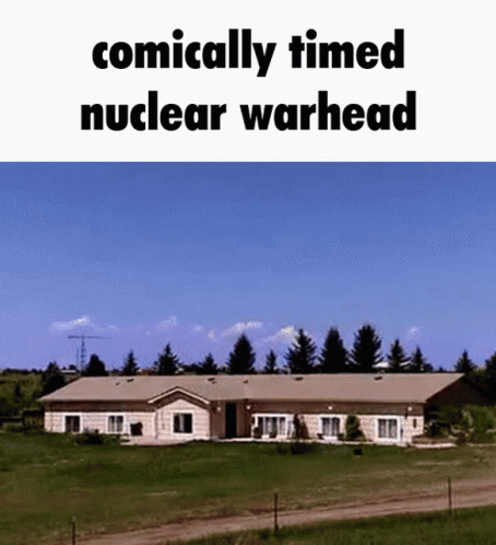 a picture of the back of a house in the background that says, practically fired nuclear warhead