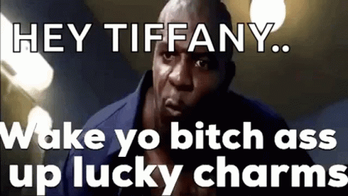 text in an awkward way that reads they tiffany wake so bitch ass up lucky charms