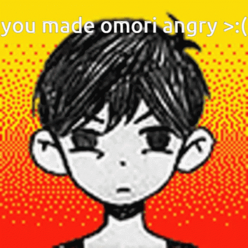 an anime picture with text that reads if you made omori angry