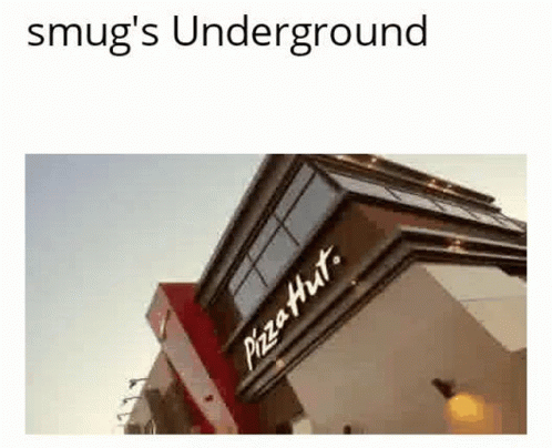 the sign that says, smug's underground pizza hut