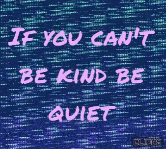 an image of the quote if you can't be kind of quiet