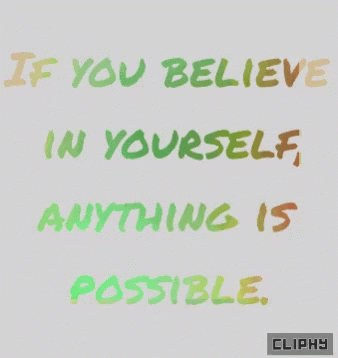 if you believe in yourself anything is possible