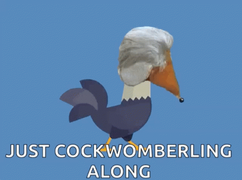 there is a blue bird that says just cock wombbing along