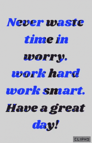 a computer screen displaying a message that reads never waste time in worry work hard work smart have a great day