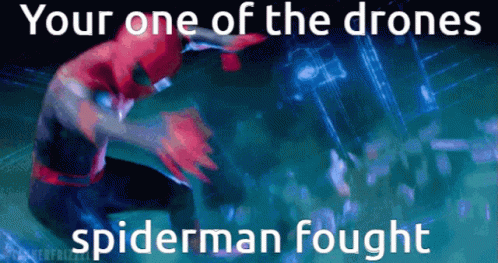 a blurry po with the text, you are the one of the drones in the spiderman fought