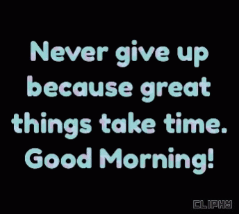 an image with text that reads, never give up because great things take time good morning