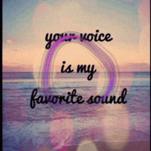 an image with text that says, your voice is my favorite sound