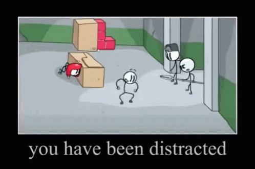 cartoon stick figure with text that says you have been distracted