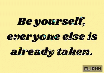 a quote that says, be yourself, everyone else is already taken