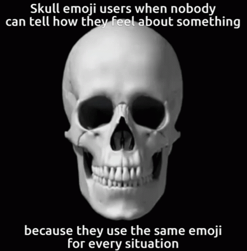 a skull sitting with a caption that reads s emot users when nobody can tell how they feel about soing else