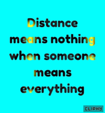 a quote with the words distance means nothing when someone means everything