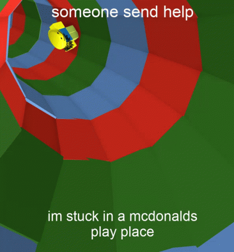 someone send help im stuck in a mcdonalds play place