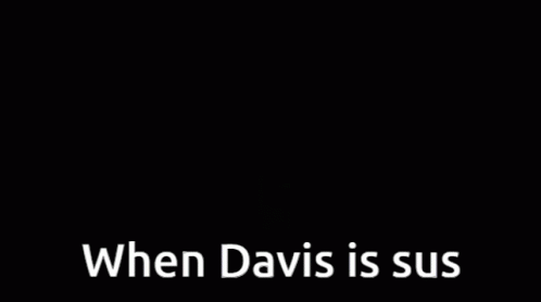 the word when davis is sui against a black background