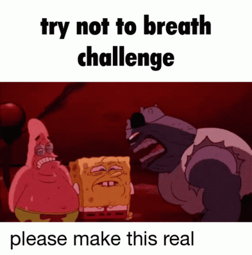 a meme shows two people playing together, one of which says try not to breath challenge
