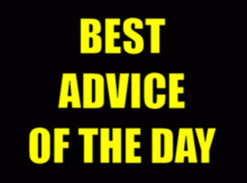 the words best advice of the day against black background
