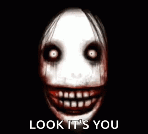 a creepy face and text that says, look it's you