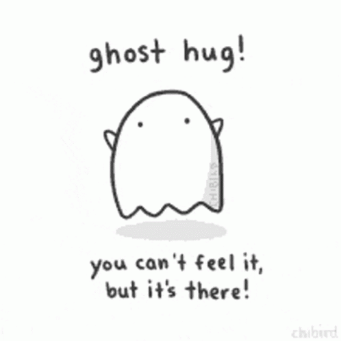 a ghost with a speech bubble reading ghost hug you can't feel it, but it is there