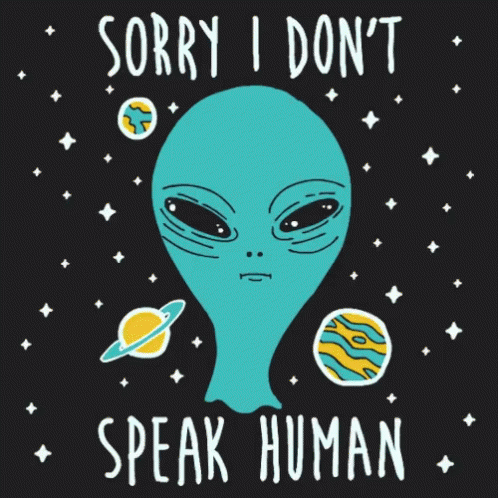 an aliens face with words saying sorry i don't speak human