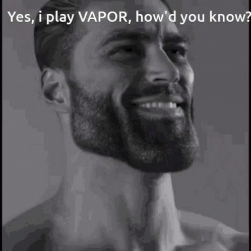 a man smiling with the words yes, i play vapor, how'd you know?