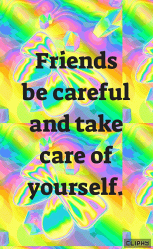 a colorful poster that reads friends be careful and take care of yourself