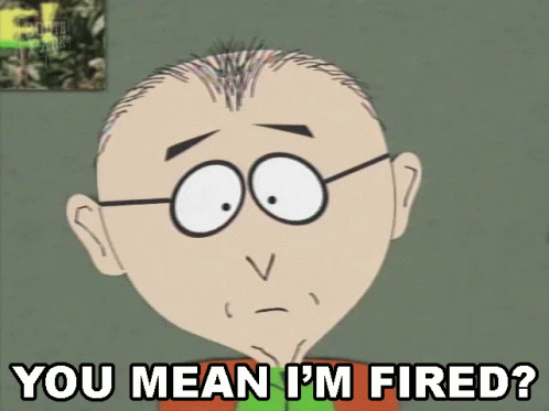 an image of a cartoon that says you mean't fired?